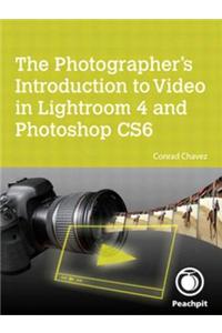 Photographer's Introduction to Video in Lightroom 4 and Photoshop CS6, The