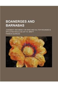 Boanerges and Barnabas; Judgment and Mercy or Wine and Oil for Wounded & Afflicted Souls, Ed. by F.H. Brett