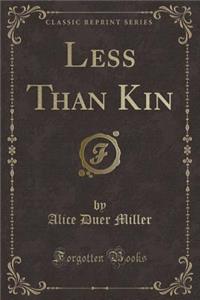 Less Than Kin (Classic Reprint)