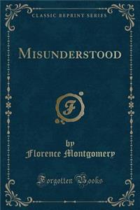 Misunderstood (Classic Reprint)