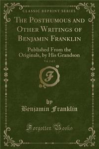 The Posthumous and Other Writings of Benjamin Franklin, Vol. 2 of 2