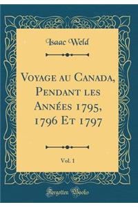 Voyage Au Canada, Pendant Les Annees 1795, 1796 Et 1797, Vol. 1 (Classic Reprint)