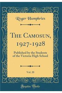 The Camosun, 1927-1928, Vol. 20: Published by the Students of the Victoria High School (Classic Reprint)