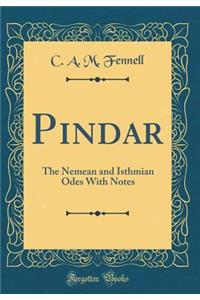 Pindar: The Nemean and Isthmian Odes with Notes (Classic Reprint)