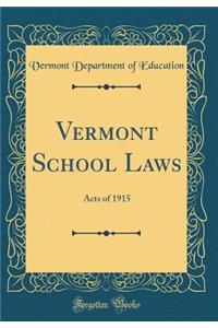 Vermont School Laws: Acts of 1915 (Classic Reprint)