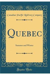 Quebec: Summer and Winter (Classic Reprint)