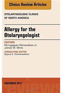 Allergy for the Otolaryngologist, an Issue of Otolaryngologic Clinics of North America