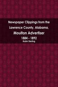 Newspaper Clippings from the Lawrence County, Alabama, Moulton Advertiser 1884 - 1892