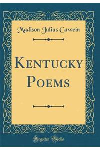 Kentucky Poems (Classic Reprint)