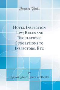 Hotel Inspection Law; Rules and Regulations; Suggestions to Inspectors, Etc (Classic Reprint)