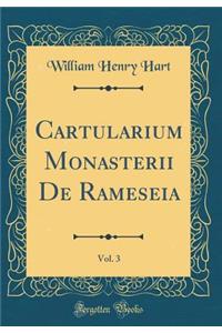 Cartularium Monasterii de Rameseia, Vol. 3 (Classic Reprint)