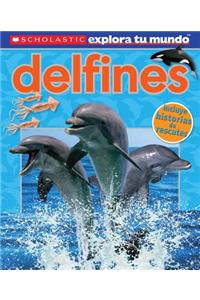Scholastic Explora Tu Mundo: Delfines: (Spanish Language Edition of Scholastic Discover More: Dolphins)