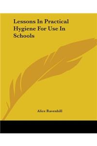 Lessons In Practical Hygiene For Use In Schools