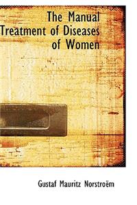 The Manual Treatment of Diseases of Women