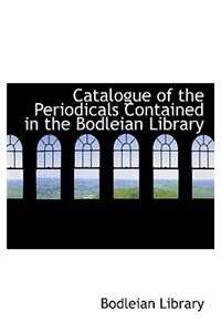 Catalogue of the Periodicals Contained in the Bodleian Library