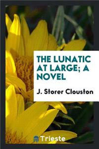 The Lunatic at Large; A Novel