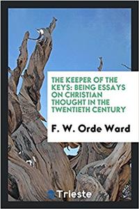 THE KEEPER OF THE KEYS: BEING ESSAYS ON