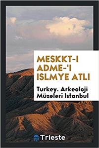 MESKKT-I ADME-'I ISLMYE ATLI