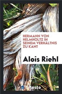 Hermann Von Helmholtz in Seinem VerhÃ¤ltnis Zu Kant