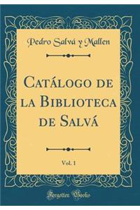 CatÃ¡logo de la Biblioteca de SalvÃ¡, Vol. 1 (Classic Reprint)