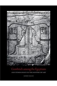 Gombrich Among the Egyptians and Other Essays in the History of Art: And Other Essays in the History of Art