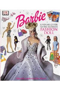 Ultimate Barbie: Ultimate Queen of Glamour: The Visual Guide to the Ultimate Fashion Doll