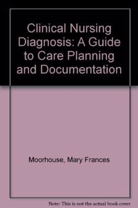 Clinical Nursing Diagnosis: A Guide to Care Planning and Documentation