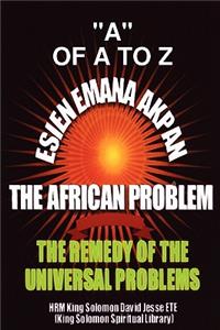 Esien Emana Akpan the African Problems - the Universal Problems and the Remedy
