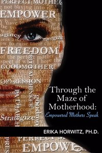 Through the Maze of Motherhood; Empowered Mothers Speak