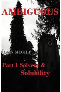 Ambiguous: Solvent and Solubility