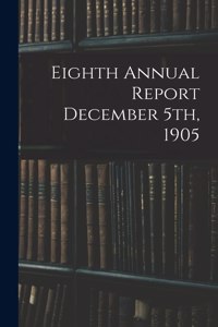 Eighth Annual Report December 5th, 1905