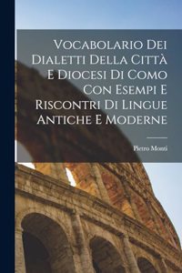 Vocabolario Dei Dialetti Della Città E Diocesi Di Como Con Esempi E Riscontri Di Lingue Antiche E Moderne