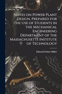 Notes on Power Plant Design, Prepared for the use of Students in the Mechanical Engineering Department of the Massachusetts Institute of Technology