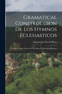 Gramatical Construccion De Los Hymnos Eclesiasticos
