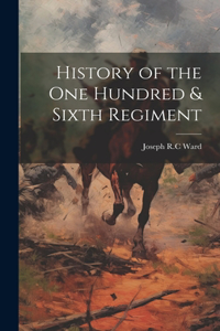 History of the One Hundred & Sixth Regiment