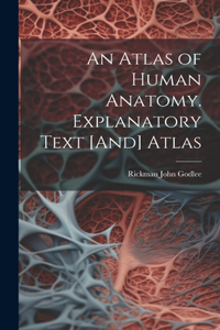 Atlas of Human Anatomy. Explanatory Text [And] Atlas