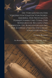 Verfassungen Der Vereinigten Staaten Von Nord-Amerika, Der Freistaaten Pennsylvania Und Texas, Der Königreiche Belgien Und Norwegen, Die Bundesverfassung Der Schweiz Und Die Englische Staatsverfassung