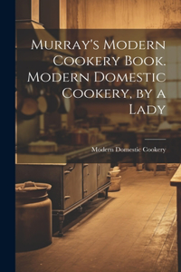 Murray's Modern Cookery Book. Modern Domestic Cookery, by a Lady