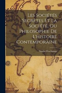 Les Sociétés Secrètes Et La Société, Ou Philosophie De L'histoire Contemporaine