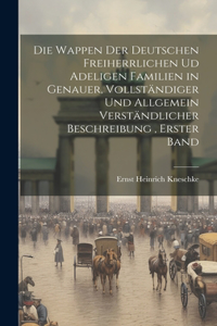 Wappen der deutschen Freiherrlichen ud adeligen Familien in genauer, vollständiger und allgemein verständlicher Beschreibung, Erster Band