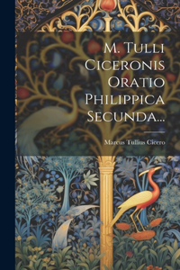 M. Tulli Ciceronis Oratio Philippica Secunda...
