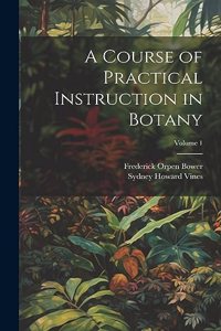 Course of Practical Instruction in Botany; Volume 1