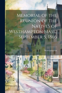 Memorial of the Reunion of the Natives of Westhampton Mass., September 5, 1866