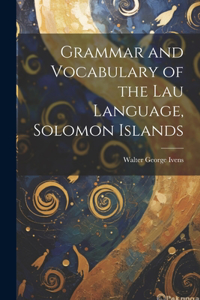 Grammar and Vocabulary of the Lau Language, Solomon Islands