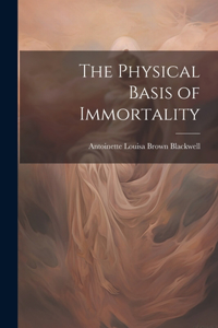 Physical Basis of Immortality