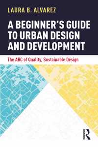 A Beginner's Guide to Urban Design and Development: The ABC of Quality, Sustainable Design