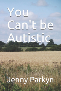 You Can't be Autistic
