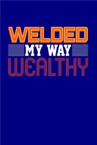 Welded My Way Wealthy
