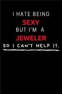 I Hate Being Sexy But I'm A Jeweler So I Can't Help It