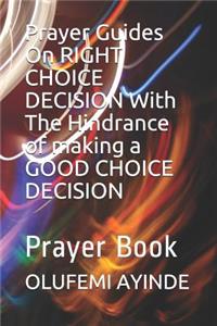 Prayer Guides On RIGHT CHOICE DECISION With The Hindrance of making a GOOD CHOICE DECISION